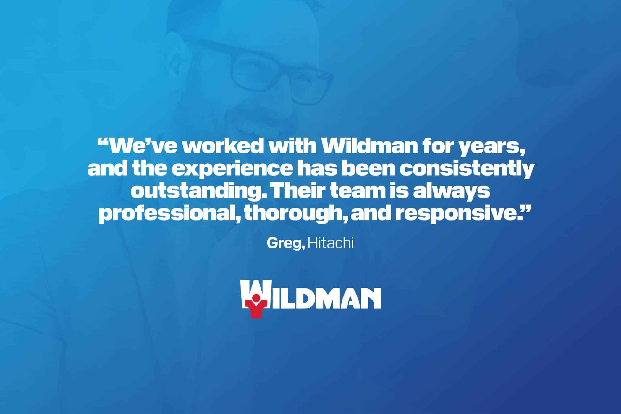 Testimonial quote from Greg at Hitachi praising Wildmans service, blue background.